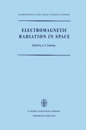 Electromagnetic Radiation in Space: Proceedings of the Third ESRO Summer School in Space Physics, Held in Alpbach, Austria, from 19 July to 13 August, 1965 de J.G. Emming