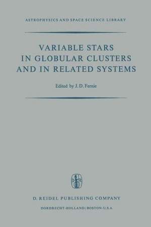 Variable Stars in Globular Clusters and in Related Systems: Proceedings of the IAU Colloquium No. 21 Held at the University of Toronto, Toronto, Canada August 29–31, 1972 de J. D. Fernie