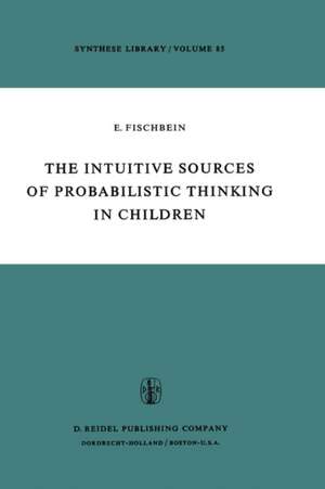 The Intuitive Sources of Probabilistic Thinking in Children de H. Fischbein