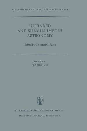 Infrared and Submillimeter Astronomy: Proceedings of a Symposium Held in Philadelphia, Penn., U.S.A., June 8–10, 1976 de G.G. Fazio