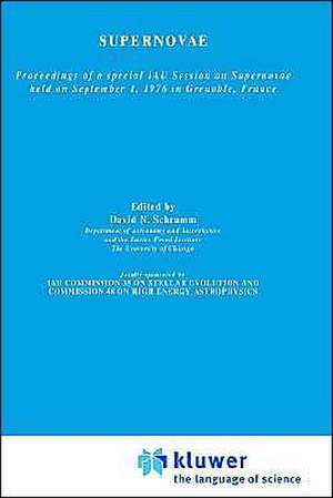 Supernovae: The Proceedings of a Special IAU Session on Supernovae Held on September 1, 1976 in Grenoble, France de David N. Schramm