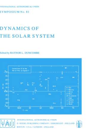 Dynamics of the Solar System: Symposium No. 81 Proceedings of the 81st Symposium of the International Astronomical Union Held in Tokyo, Japan, 23–26 May, 1978 de R.L. Duncombe