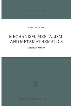 Mechanism, Mentalism and Metamathematics: An Essay on Finitism de J. Webb