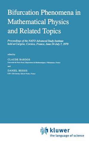 Bifurcation Phenomena in Mathematical Physics and Related Topics: Proceedings of the NATO Advanced Study Institute held at Cargèse, Corsica, France, June 24–July 7, 1979 de C. Bardos