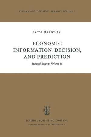 Economic Information, Decision, and Prediction: Selected Essays: Volume II de M. Marschak