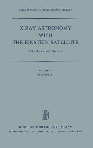 X-Ray Astronomy with the Einstein Satellite: Proceedings of the High Energy Astrophysics Division of the American Astronomical Society Meeting on X-Ray Astronomy held at the Harvard/Smithsonian Center for Astrophysics, Cambridge, Massachusetts, U.S.A., January 28–30, 1980 de R. Giacconi