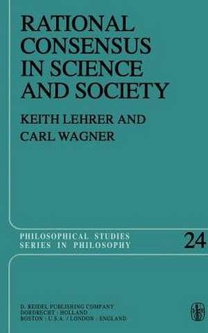 Rational Consensus in Science and Society: A Philosophical and Mathematical Study de Keith Lehrer