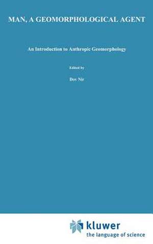 Man, a Geomorphological Agent: An Introduction to Anthropic Geomorphology de D. Nir