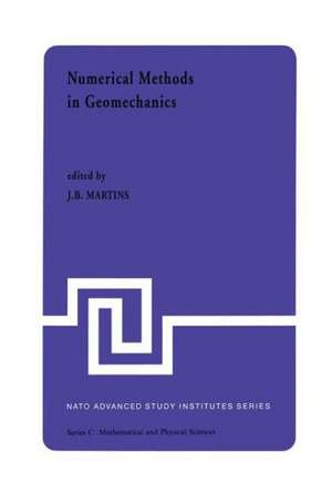 Numerical Methods in Geomechanics: Proceedings of the NATO Advanced Study Institute, University of Minho, Braga, Portugal, held at Vimeiro, August 24 – September 4, 1981 de J.B. Martins