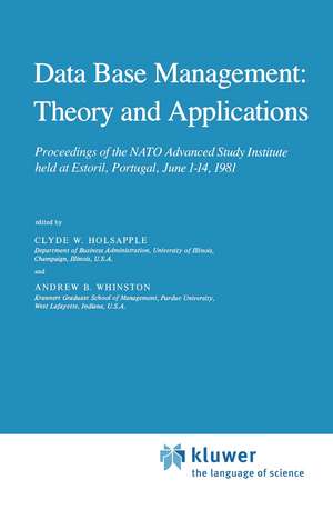 Data Base Management: Theory and Applications: Proceedings of the NATO Advanced Study Institute held at Estoril, Portugal, June 1–14, 1981 de Clyde Holsapple