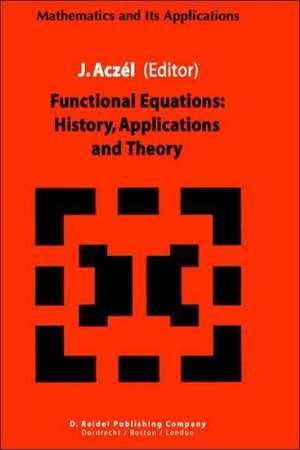 Functional Equations: History, Applications and Theory de J. Aczél