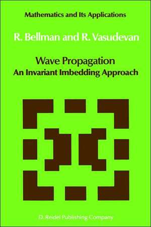 Wave Propagation: An Invariant Imbedding Approach de N.D. Bellman