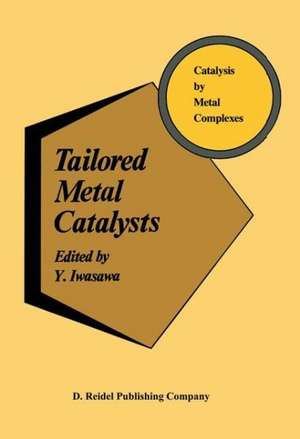 Tailored Metal Catalysts de Y. Iwasawa