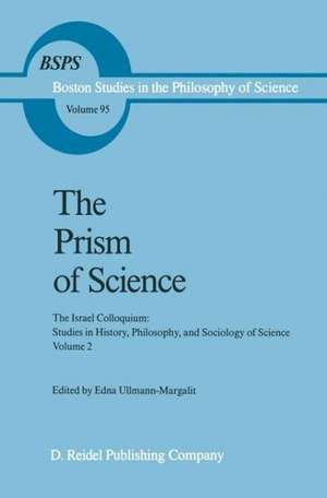 The Prism of Science: The Israel Colloquium: Studies in History, Philosophy, and Sociology of Science Volume 2 de Edna Ullmann-Margalit