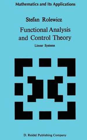 Functional Analysis and Control Theory: Linear Systems de S. Rolewicz