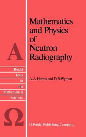 Mathematics and Physics of Neutron Radiography de A. A. Harms