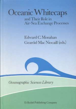 Oceanic Whitecaps: And Their Role in Air-Sea Exchange Processes de E.C. Monahan