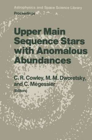 Upper Main Sequence Stars with Anomalous Abundances: Proceedings of the 90th Colloquium of the International Astronomical Union, held in Crimea, U.S.S.R., May 13–19, 1985 de C.R. Cowley