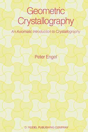 Geometric Crystallography: An Axiomatic Introduction to Crystallography de P. Engel