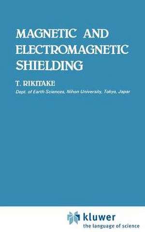 Magnetic and Electromagnetic Shielding de Tsuneji Rikitake