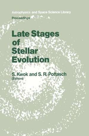 Late Stages of Stellar Evolution: Proceedings of the Workshop Held in Calgary, Canada, from 2–5 June, 1986 de S. Kwok