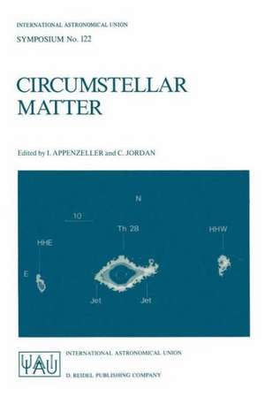 Circumstellar Matter: Proceedings of the 122nd Symposium of the International Astronomical Union Held in Heildelberg, F.R.G., June 23–27, 1986 de Immo Appenzeller