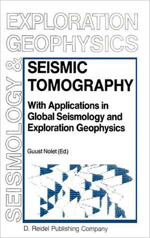 Seismic Tomography: With Applications in Global Seismology and Exploration Geophysics de G. Nolet