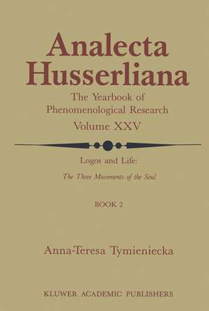 Logos and Life: The Three Movements of the Soul: The Spontaneous and the Creative in Man’s Self-Interpretation-in-the-Sacred de Anna-Teresa Tymieniecka