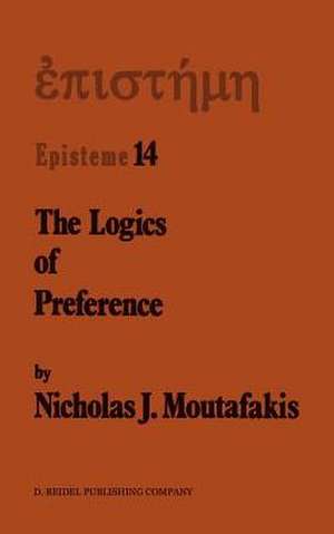 The Logics of Preference: A Study of Prohairetic Logics in Twentieth Century Philosophy de N.J. Moutafakis