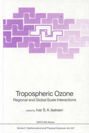 Tropospheric Ozone: Regional and Global Scale Interactions de Ivar S.A. Isaksen