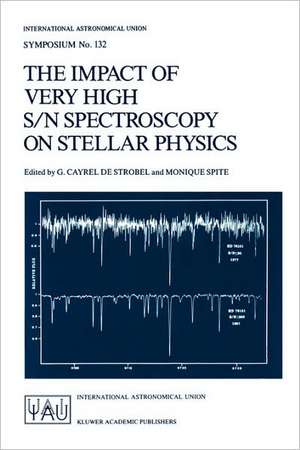 The Impact of Very High S/N Spectroscopy on Stellar Physics: Proceedings of the 132nd Symposium of the International Astronomical Union held in Paris, France June 29 – July 3, 1987 de G. Cayrel de Strobel