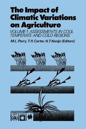 The Impact of Climatic Variations on Agriculture: Volume 1: Assessment in Cool Temperate and Cold Regions de M.L. Parry