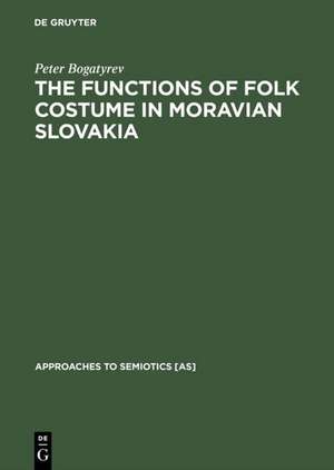 The Functions of Folk Costume in Moravian Slovakia de Peter Bogatyrev