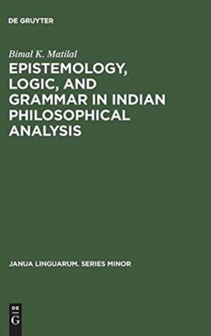 Epistemology, Logic, and Grammar in Indian Philosophical Analysis de Bimal K. Matilal