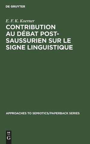 Contribution au Débat Post-Saussurien sur le Signe Linguistique de E. F. Koerner