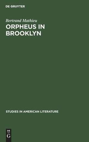 Orpheus in Brooklyn: Orphism, Rimbaud, and Henry Miller de Bertrand Mathieu