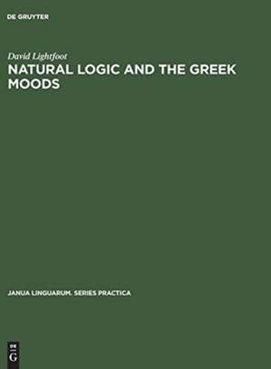 Natural Logic and the Greek Moods: The Nature of the Subjunctive and Optative in Classical Greek de David Lightfoot