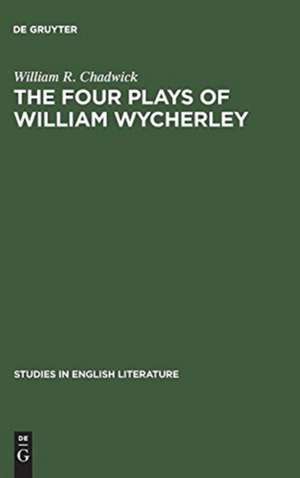 The four plays of William Wycherley: A study in the development of a dramatist de William R. Chadwick