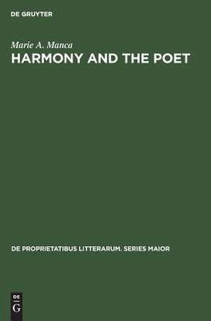 Harmony and the poet: the creative ordering of reality de Marie A. Manca