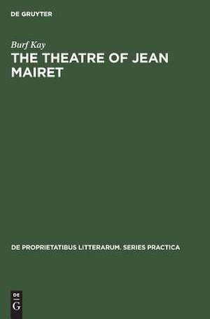 The theatre of Jean Mairet: the metamorphosis of sensuality de Burf Kay