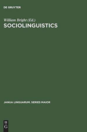 Sociolinguistics: Proceedings of the UCLA Sociolinguistics Conference, 1964 de William Bright