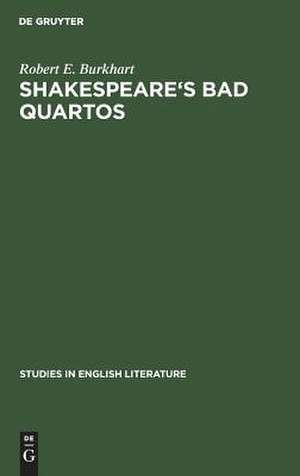 Shakespeare's Bad Quartos: Deliberate Abridgments Designed for Performance by a Reduced Cast de Robert E. Burkhart