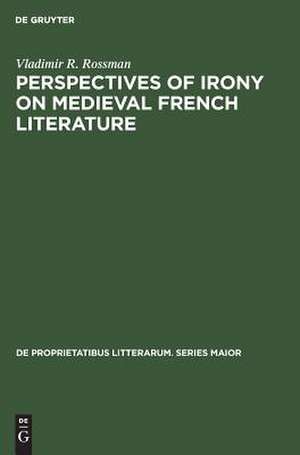 Perspectives of Irony on Medieval French Literature de Vladimir R. Rossman