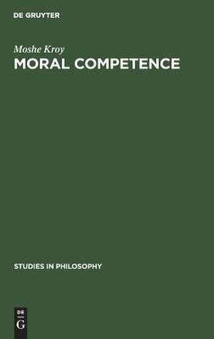 Moral Competence: An Application of Modal Logic to Rationalistic Psychology de Moshe Kroy