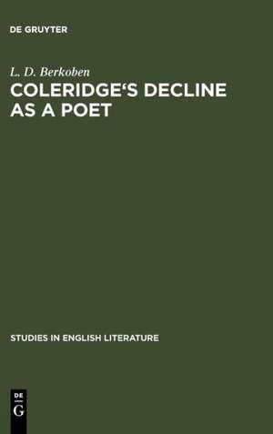 Coleridge's decline as a poet de L. D. Berkoben