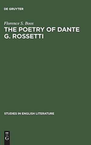 The poetry of Dante G. Rossetti: a critical reading and source study de Florence S. Boos