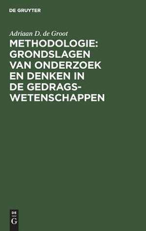 Methodologie: Grondslagen van onderzoek en denken in de gedragswetenschappen de Adriaan D. de Groot