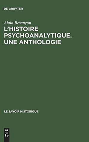 L'Histoire psychoanalytique: Une Anthologie. Recueil de textes présentés et commentés de Alain Besançon