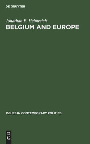 Belgium and Europe: A Study in Small Power Diplomacy de Jonathan E. Helmreich