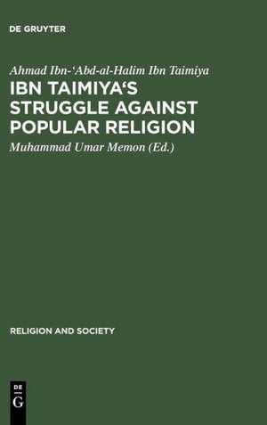 Ibn Taimiya's Struggle Against Popular Religion: With an Annotated Translation of His Kitab iqtida as-sirat al-mustaqim mukhalafat ashab al-jahim de Ahmad Ibn-'Abd-al-Halim Ibn Taimiya